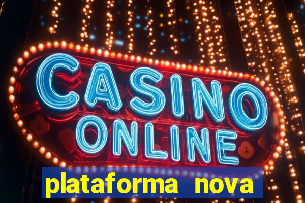 plataforma nova pagando hoje